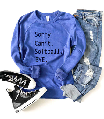 Sorry Can't softball Bye Raglan Sweatshirt  -2 Colors